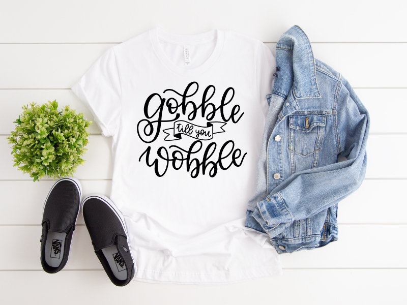 Gobble Till You Wobble on a t-shirt